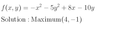 The f(x,y)=-x^2-5y^2+8x-10y is Maximum(4,-1)